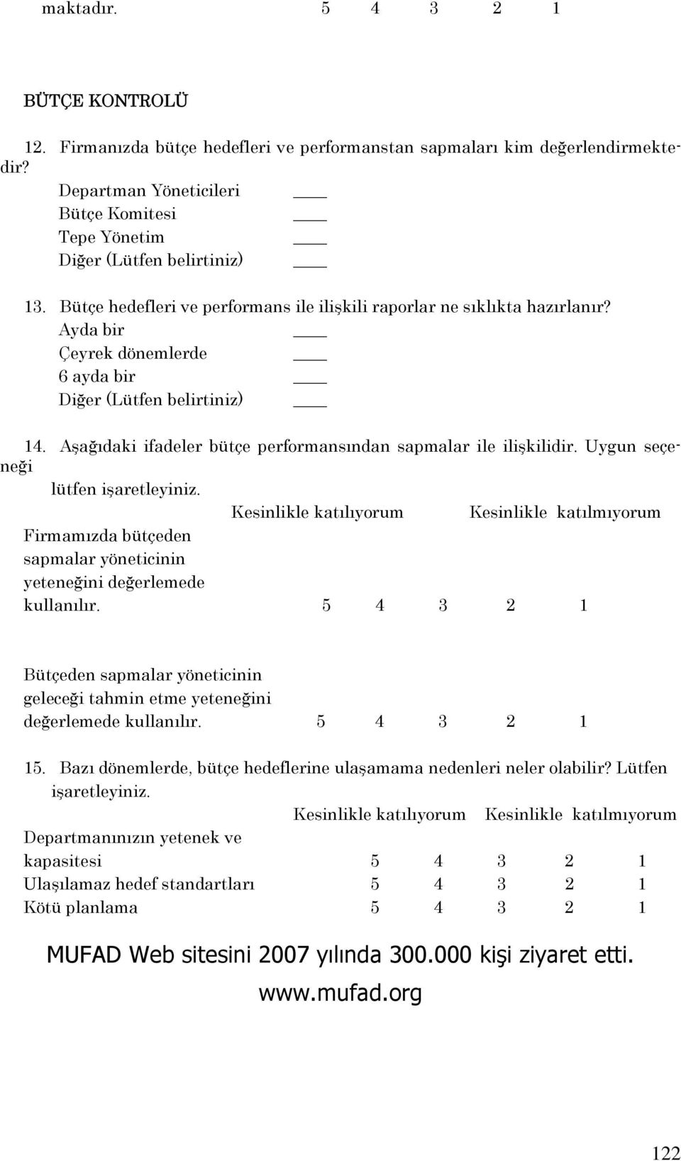 Aşağıdaki ifadeler bütçe performansından sapmalar ile ilişkilidir. Uygun seçeneği lütfen işaretleyiniz.