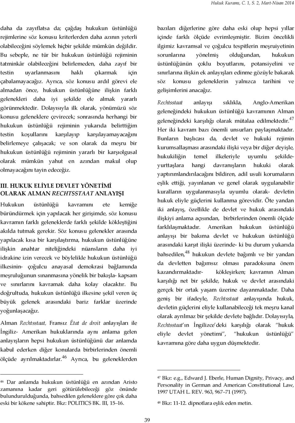 Ayrıca, söz konusu ardıl görevi ele almadan önce, hukukun üstünlüğüne ilişkin farklı gelenekleri daha iyi şekilde ele almak yararlı görünmektedir.