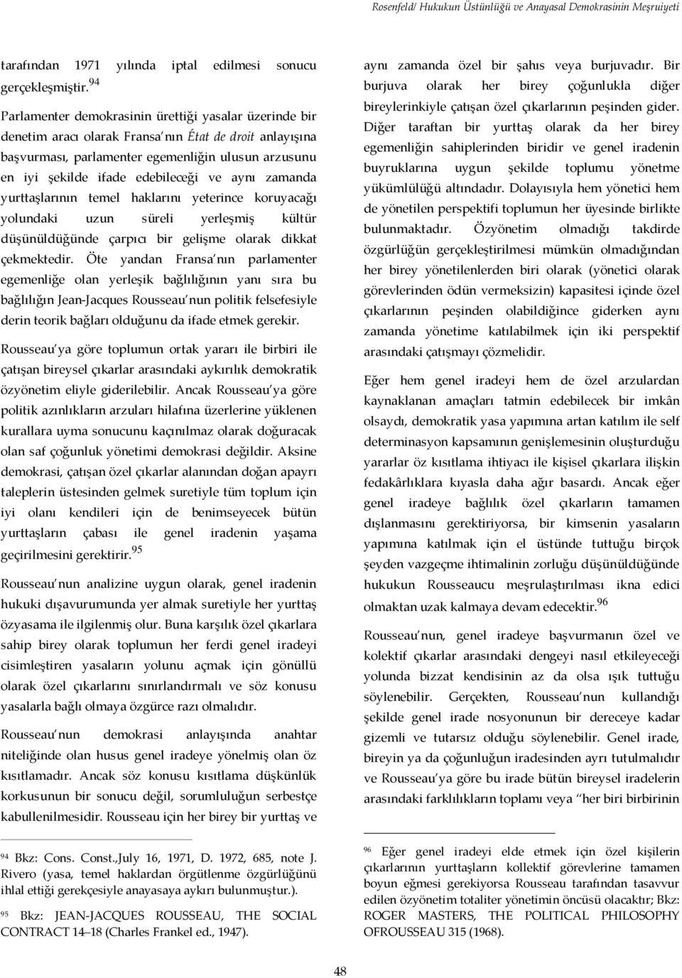 ve aynı zamanda yurttaşlarının temel haklarını yeterince koruyacağı yolundaki uzun süreli yerleşmiş kültür düşünüldüğünde çarpıcı bir gelişme olarak dikkat çekmektedir.