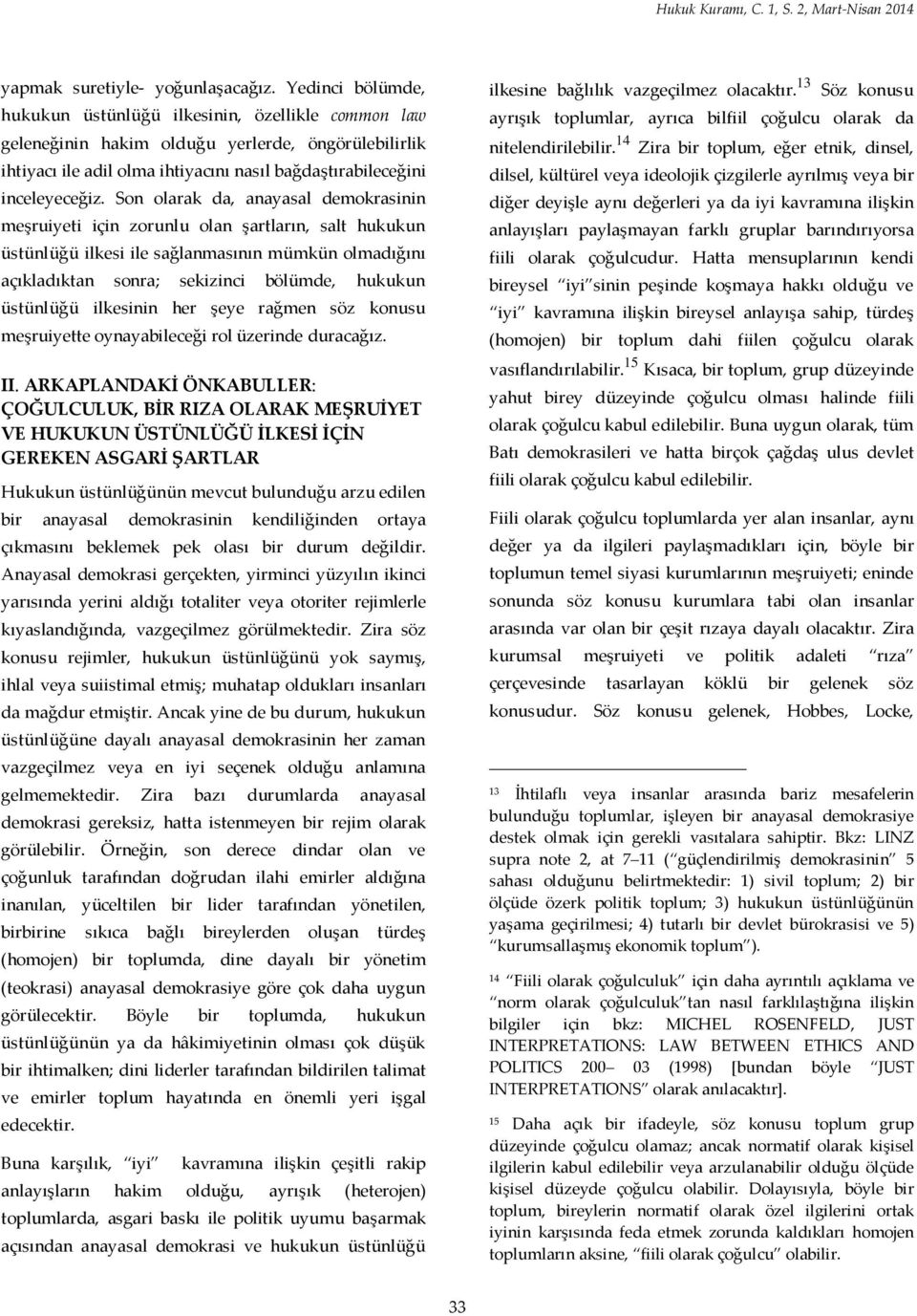 Son olarak da, anayasal demokrasinin meşruiyeti için zorunlu olan şartların, salt hukukun üstünlüğü ilkesi ile sağlanmasının mümkün olmadığını açıkladıktan sonra; sekizinci bölümde, hukukun üstünlüğü