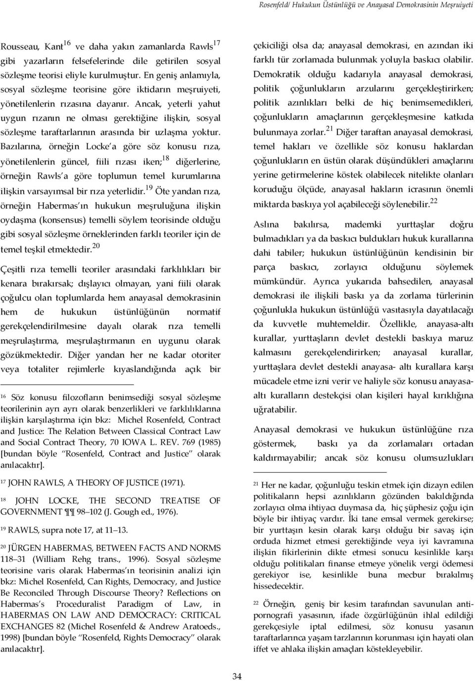 Ancak, yeterli yahut uygun rızanın ne olması gerektiğine ilişkin, sosyal sözleşme taraftarlarının arasında bir uzlaşma yoktur.