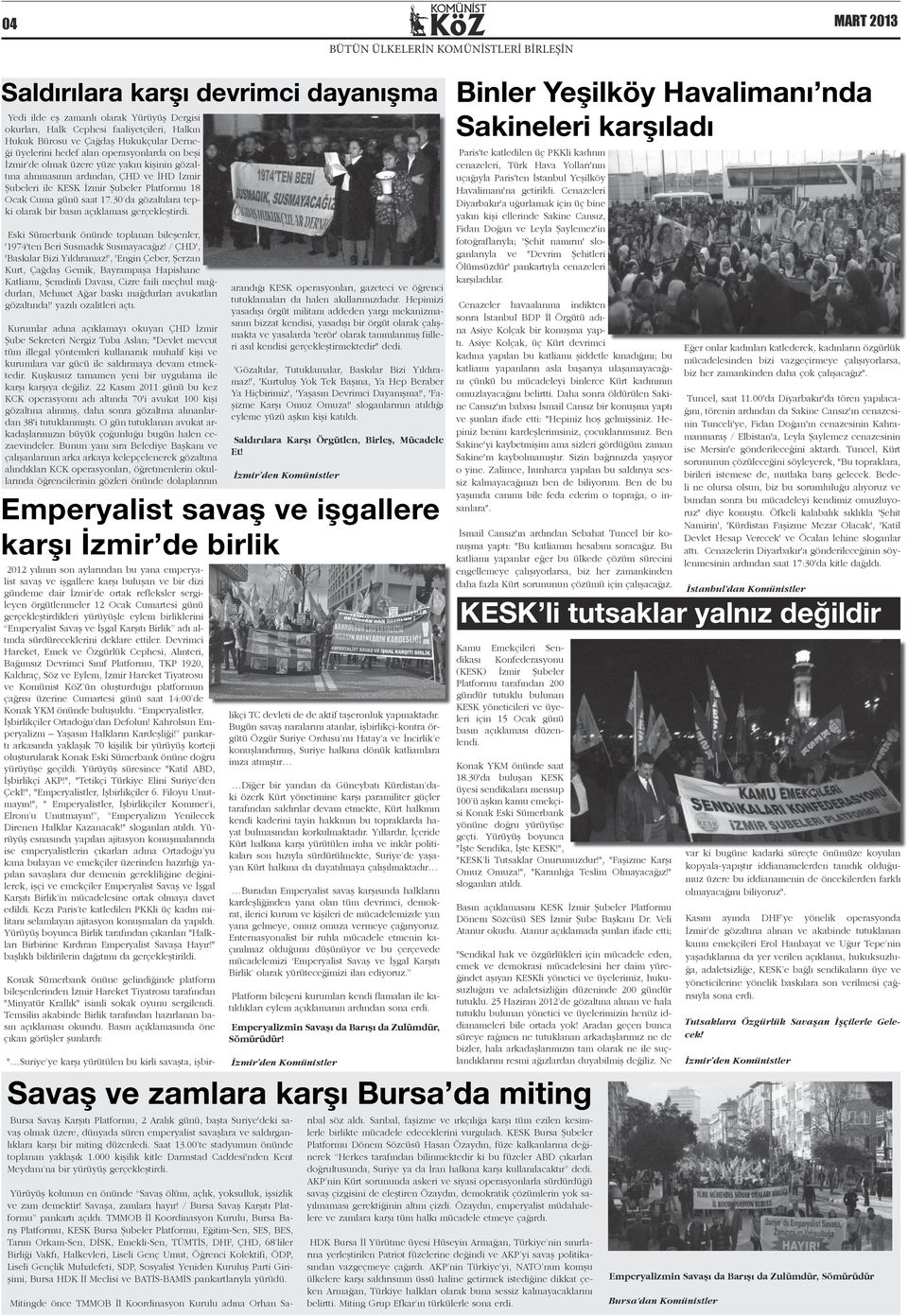 günü saat 17.30 da gözaltılara tepki olarak bir basın açıklaması gerçekleştirdi. Eski Sümerbank önünde toplanan bileşenler, '1974'ten Beri Susmadık Susmayacağız! / ÇHD', 'Baskılar Bizi Yıldıramaz!