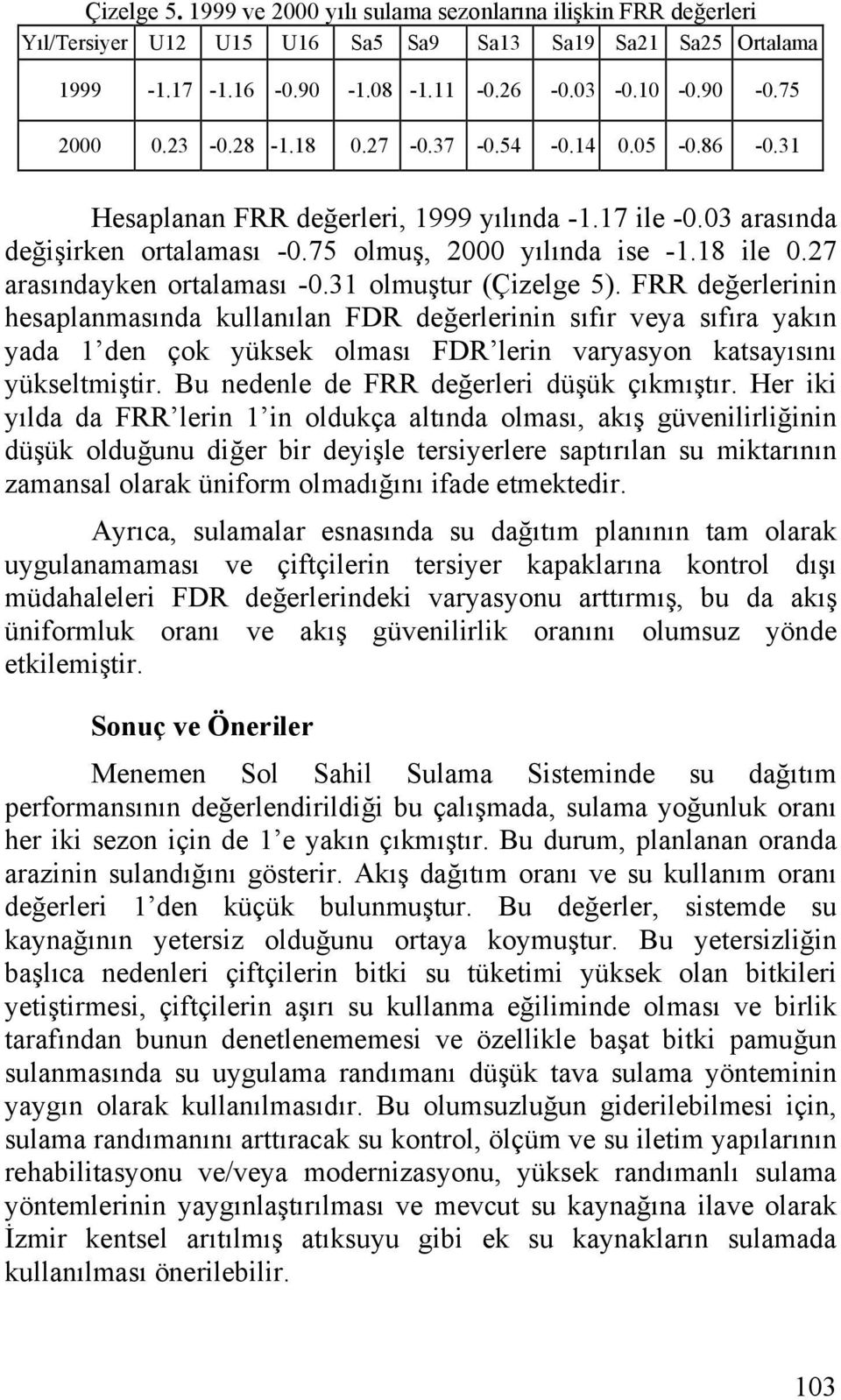 27 arasındayken ortalaması -0.31 olmuştur (Çizelge 5).