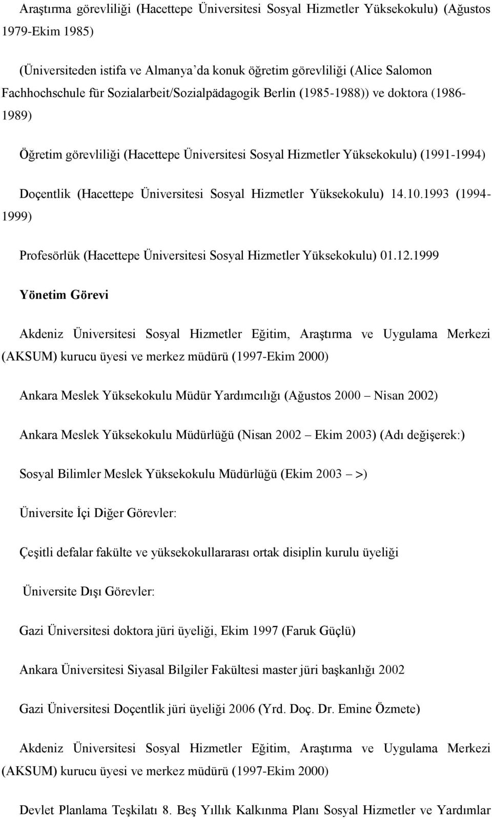 Sosyal Hizmetler Yüksekokulu) 14.10.1993 (1994- Profesörlük (Hacettepe Üniversitesi Sosyal Hizmetler Yüksekokulu) 01.12.