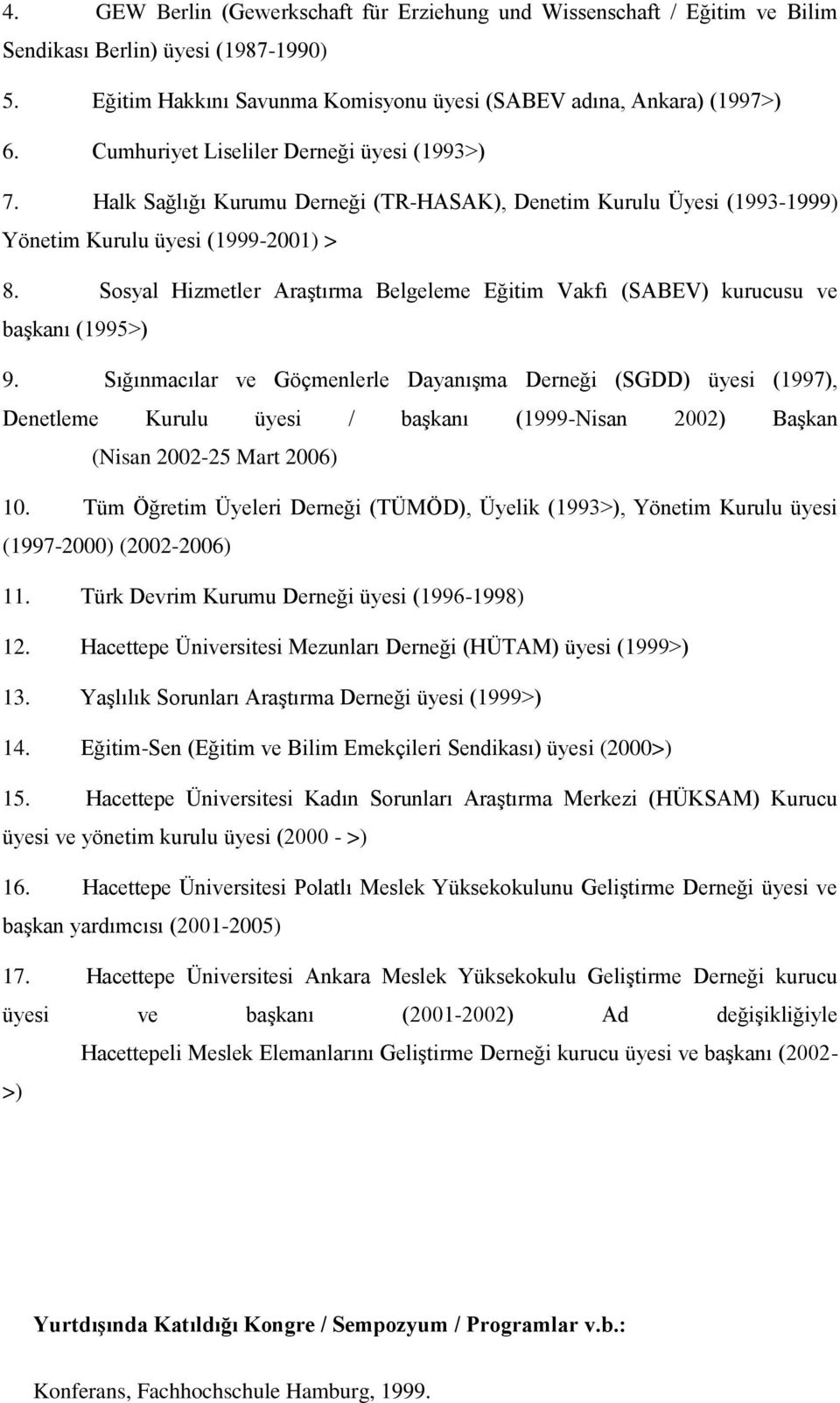 Sosyal Hizmetler AraĢtırma Belgeleme Eğitim Vakfı (SABEV) kurucusu ve baģkanı (1995>) 9.