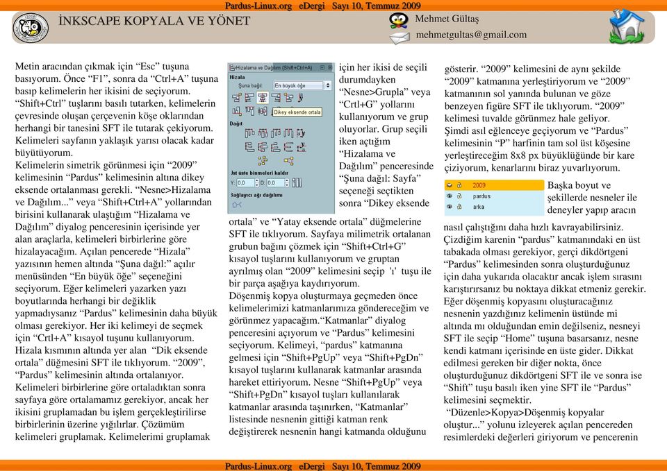 Kelimeleri sayfanın yaklaşık yarısı olacak kadar büyütüyorum. Kelimelerin simetrik görünmesi için 2009 kelimesinin Pardus kelimesinin altına dikey eksende ortalanması gerekli.