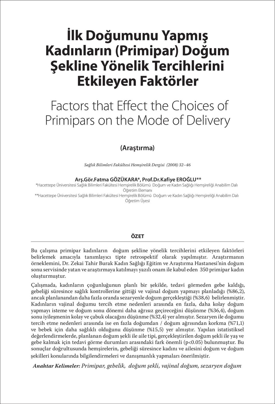 Kafiye EROĞLU** *Hacettepe Üniversitesi Sağlık Bilimleri Fakültesi Hemşirelik Bölümü Doğum ve Kadın Sağlığı Hemşireliği Anabilim Dalı Öğretim Elemanı **Hacettepe Üniversitesi Sağlık Bilimleri