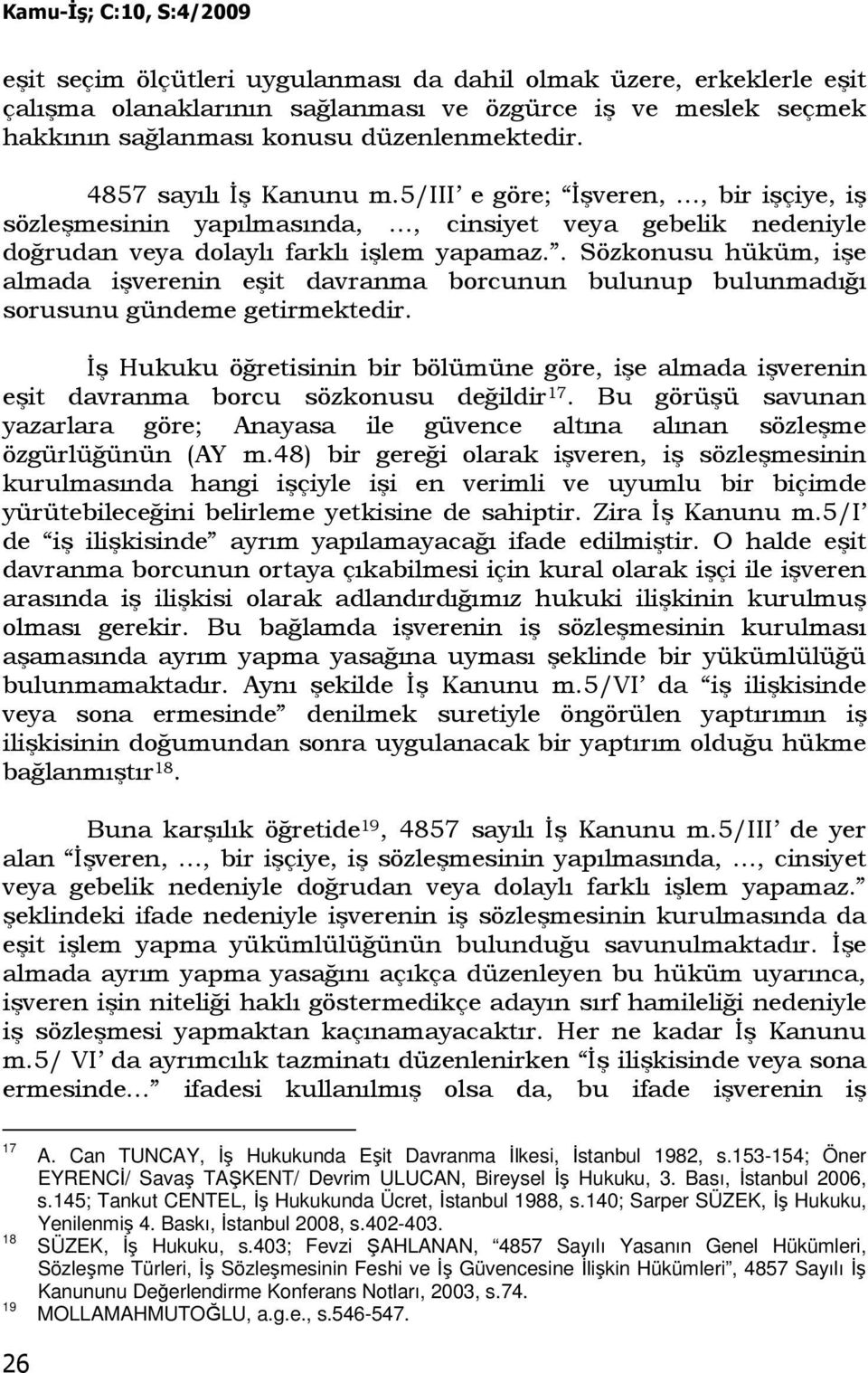 . Sözkonusu hüküm, işe almada işverenin eşit davranma borcunun bulunup bulunmadığı sorusunu gündeme getirmektedir.