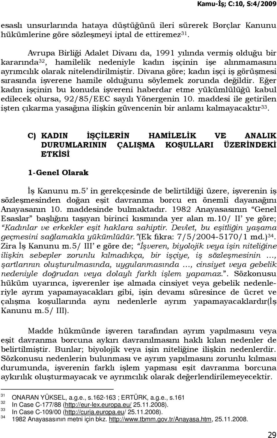 Divana göre; kadın işçi iş görüşmesi sırasında işverene hamile olduğunu söylemek zorunda değildir.