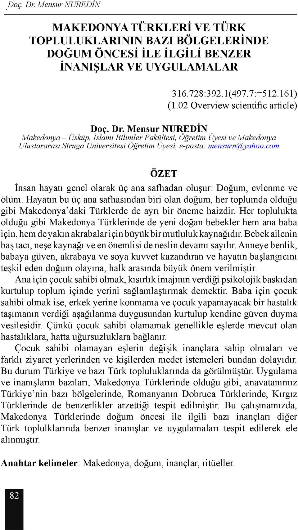 com ÖZET İnsan hayatı genel olarak üç ana safhadan oluşur: Doğum, evlenme ve ölüm.