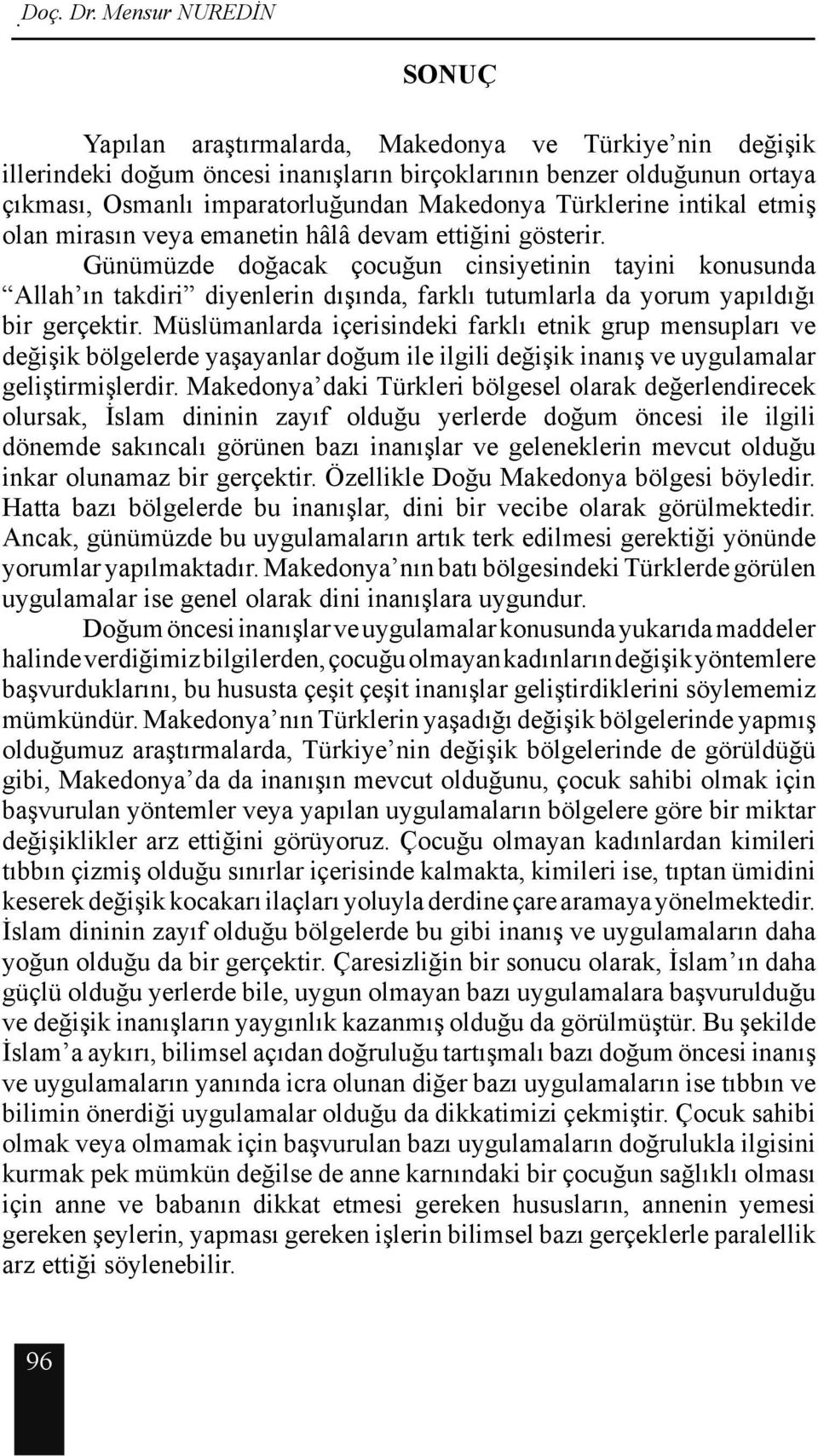 Türklerine intikal etmiş olan mirasın veya emanetin hâlâ devam ettiğini gösterir.