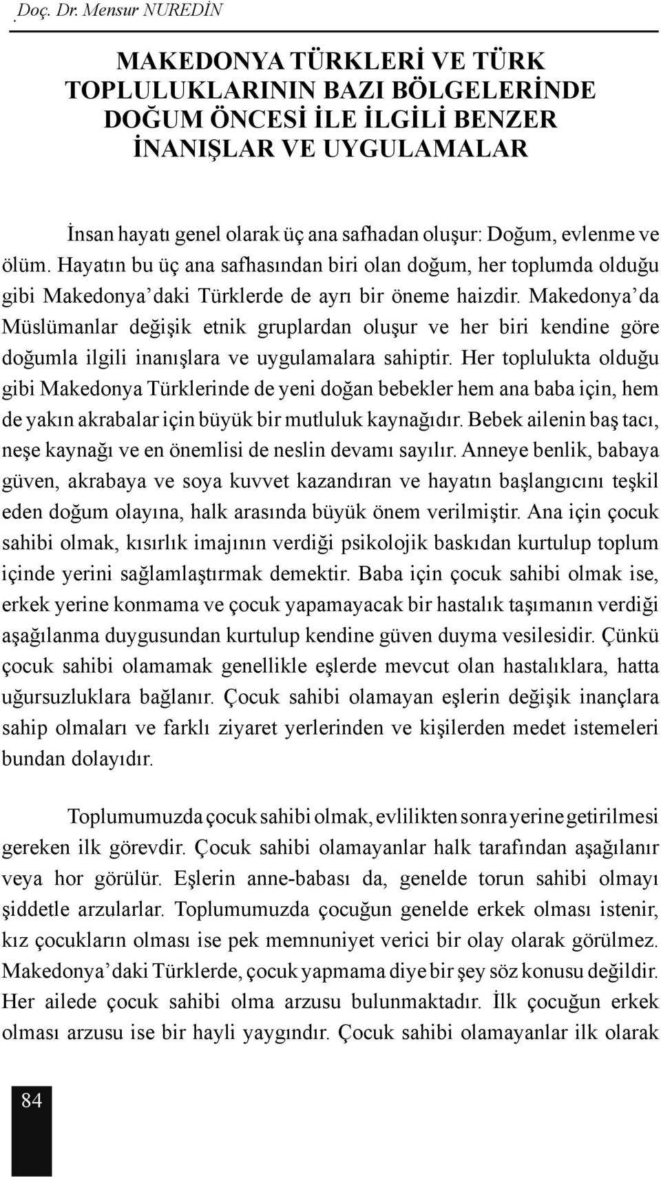 ölüm. Hayatın bu üç ana safhasından biri olan doğum, her toplumda olduğu gibi Makedonya daki Türklerde de ayrı bir öneme haizdir.