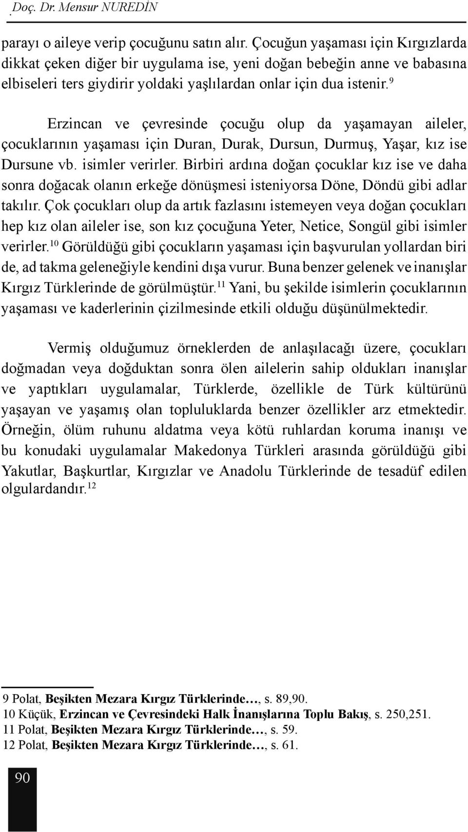 9 Erzincan ve çevresinde çocuğu olup da yaşamayan aileler, çocuklarının yaşaması için Duran, Durak, Dursun, Durmuş, Yaşar, kız ise Dursune vb. isimler verirler.