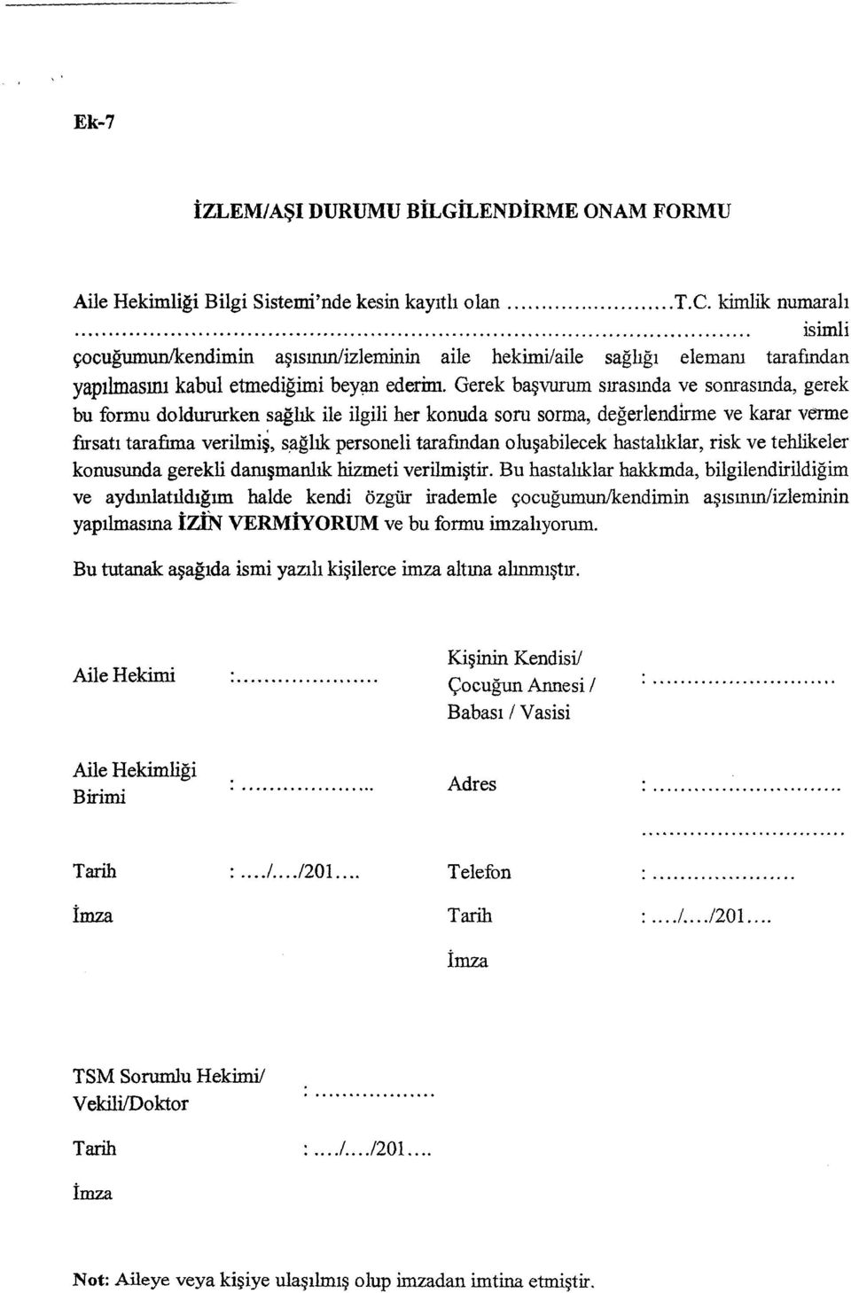 Gerek başvurum sırasında ve sonrasında, gerek bu formu doldururken sağlık ile ilgili her konuda soru sorma, değerlendirme ve karar verme fırsatı tarafıma verilmiş, sağlık personeli tarafından