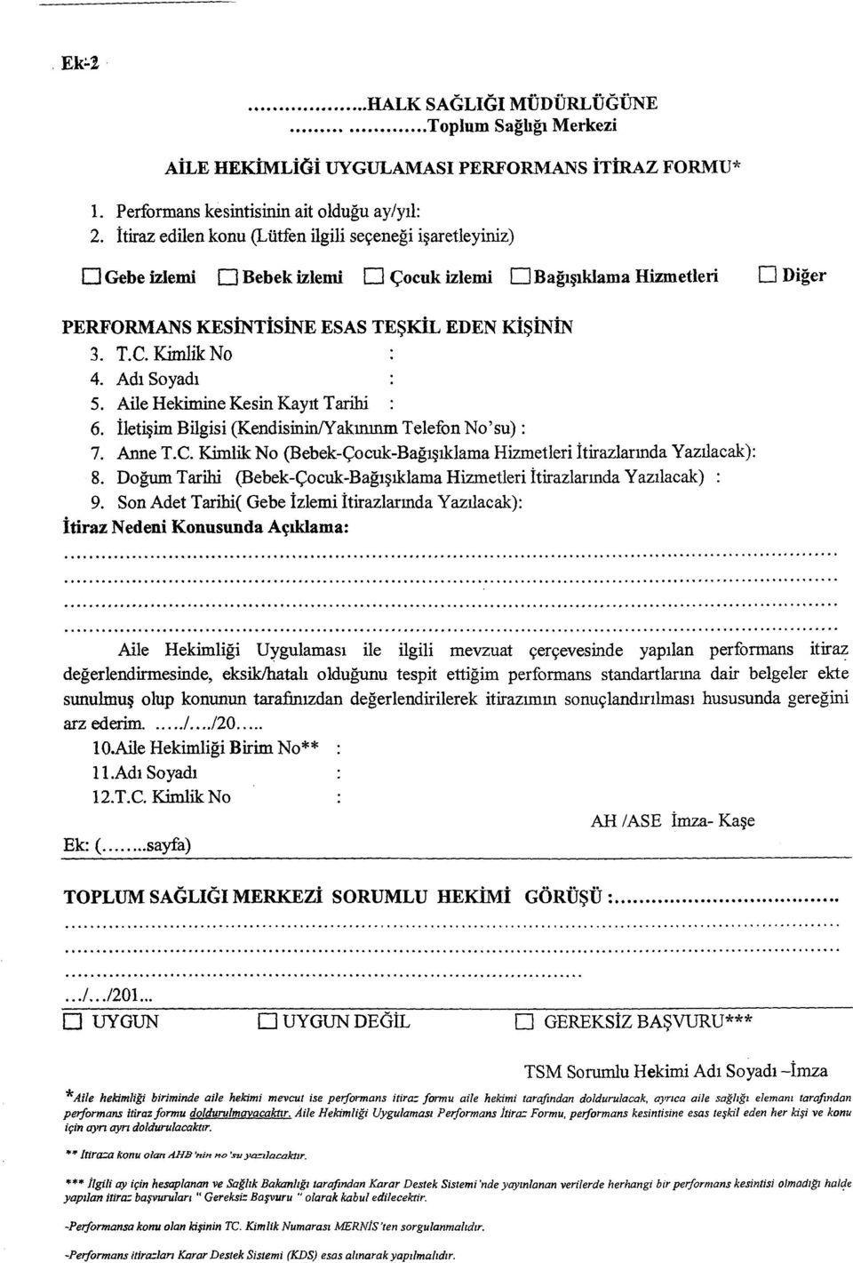 Adı Soyadı : 5. Aile Hekimine Kesin Kayıt Tarihi : 6. İletişim Bilgisi (Kendisinin/Yakınınm Telefon No su): 7. Anne T.C. Kimlik No (Bebek-Çocuk-Bağışıklama Hizmetleri İtirazlarında Yazılacak): 8.