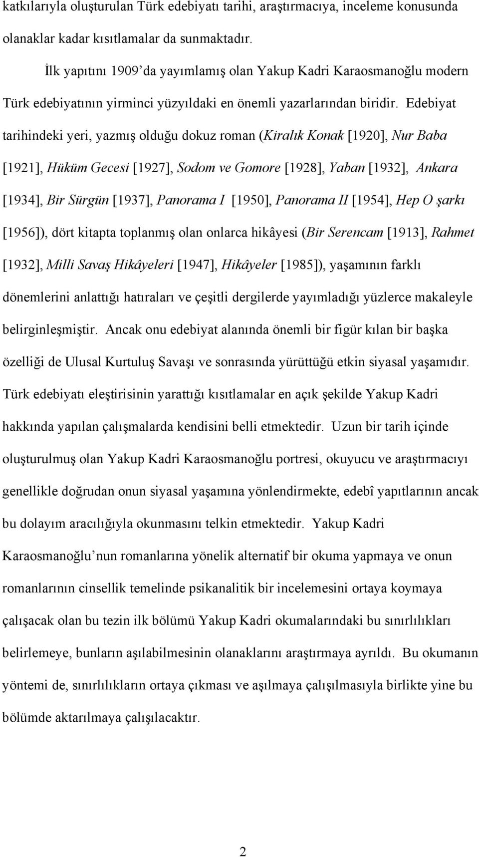 Edebiyat tarihindeki yeri, yazmış olduğu dokuz roman (Kiralık Konak [1920], Nur Baba [1921], Hüküm Gecesi [1927], Sodom ve Gomore [1928], Yaban [1932], Ankara [1934], Bir Sürgün [1937], Panorama I