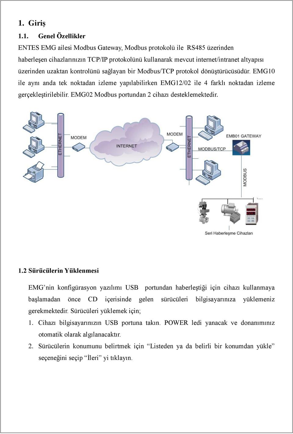 EMG02 Modbus portundan 2 cihazı desteklemektedir. 1.