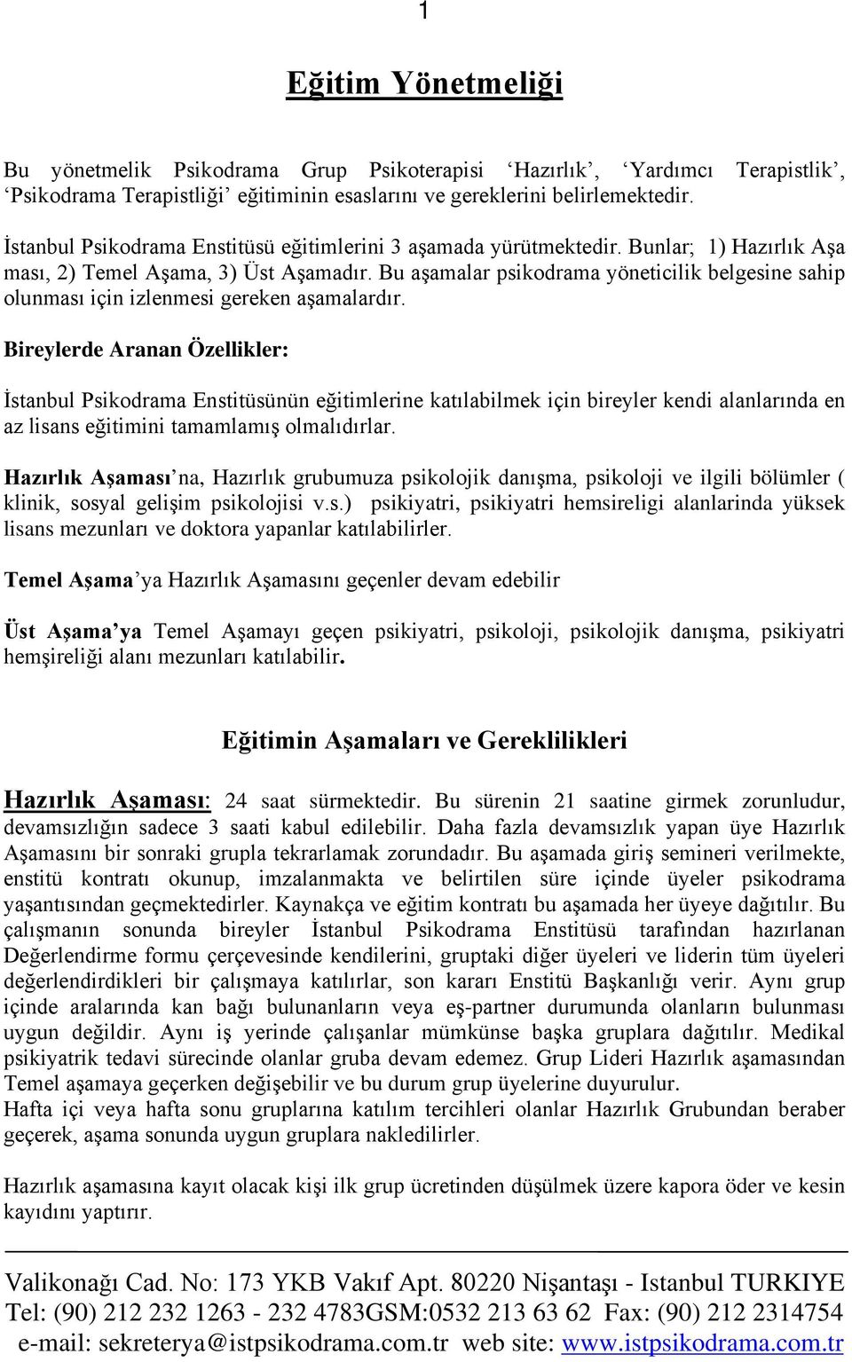 Bu aşamalar psikodrama yöneticilik belgesine sahip olunması için izlenmesi gereken aşamalardır.