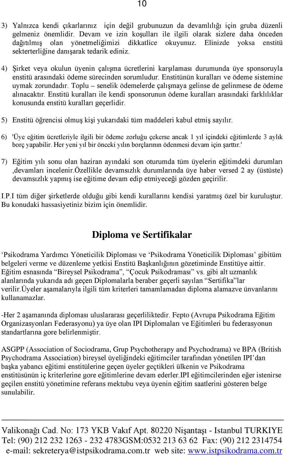 4) Şirket veya okulun üyenin çalışma ücretlerini karşılaması durumunda üye sponsoruyla enstitü arasındaki ödeme sürecinden sorumludur. Enstitünün kuralları ve ödeme sistemine uymak zorundadır.