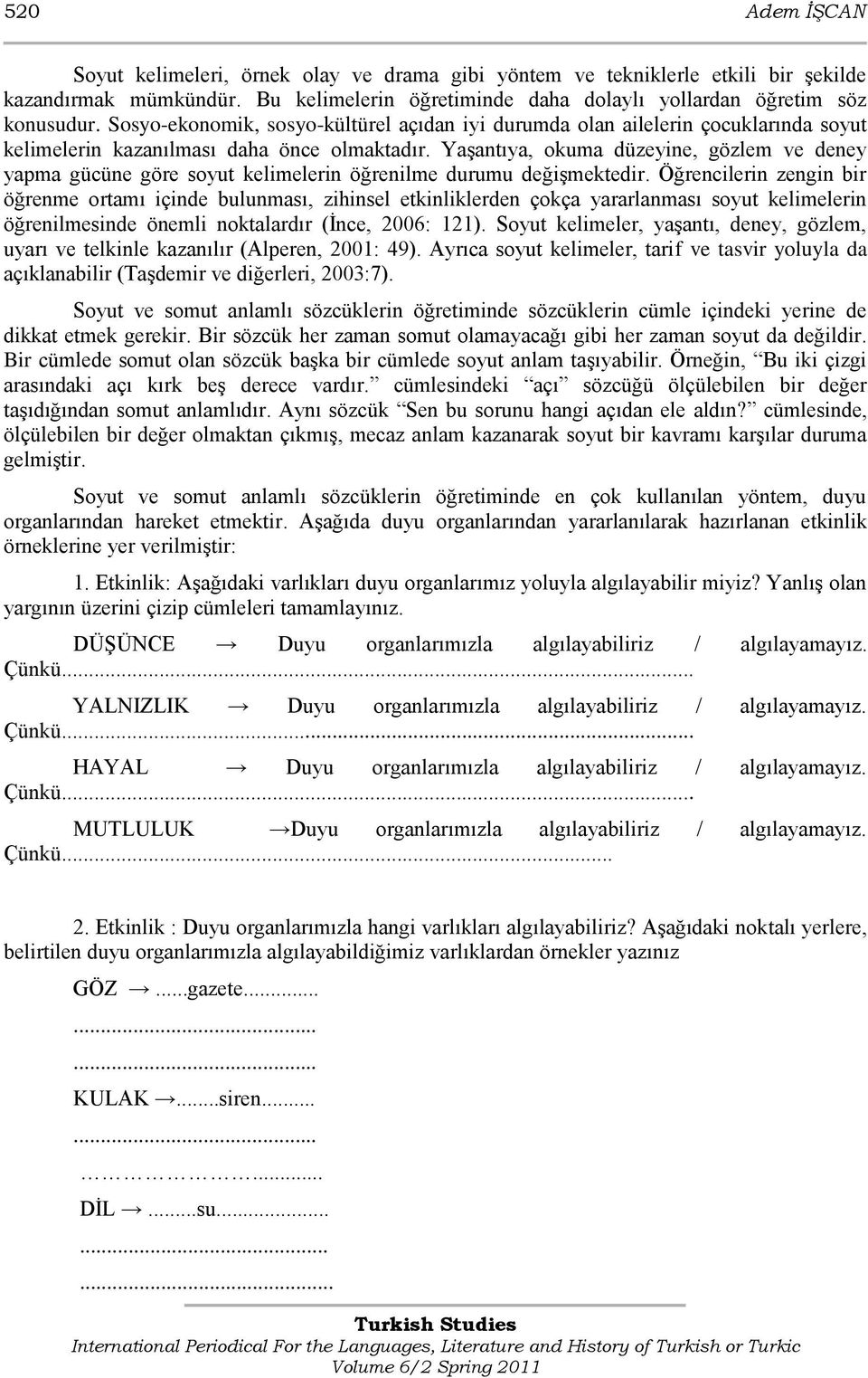 YaĢantıya, okuma düzeyine, gözlem ve deney yapma gücüne göre soyut kelimelerin öğrenilme durumu değiģmektedir.