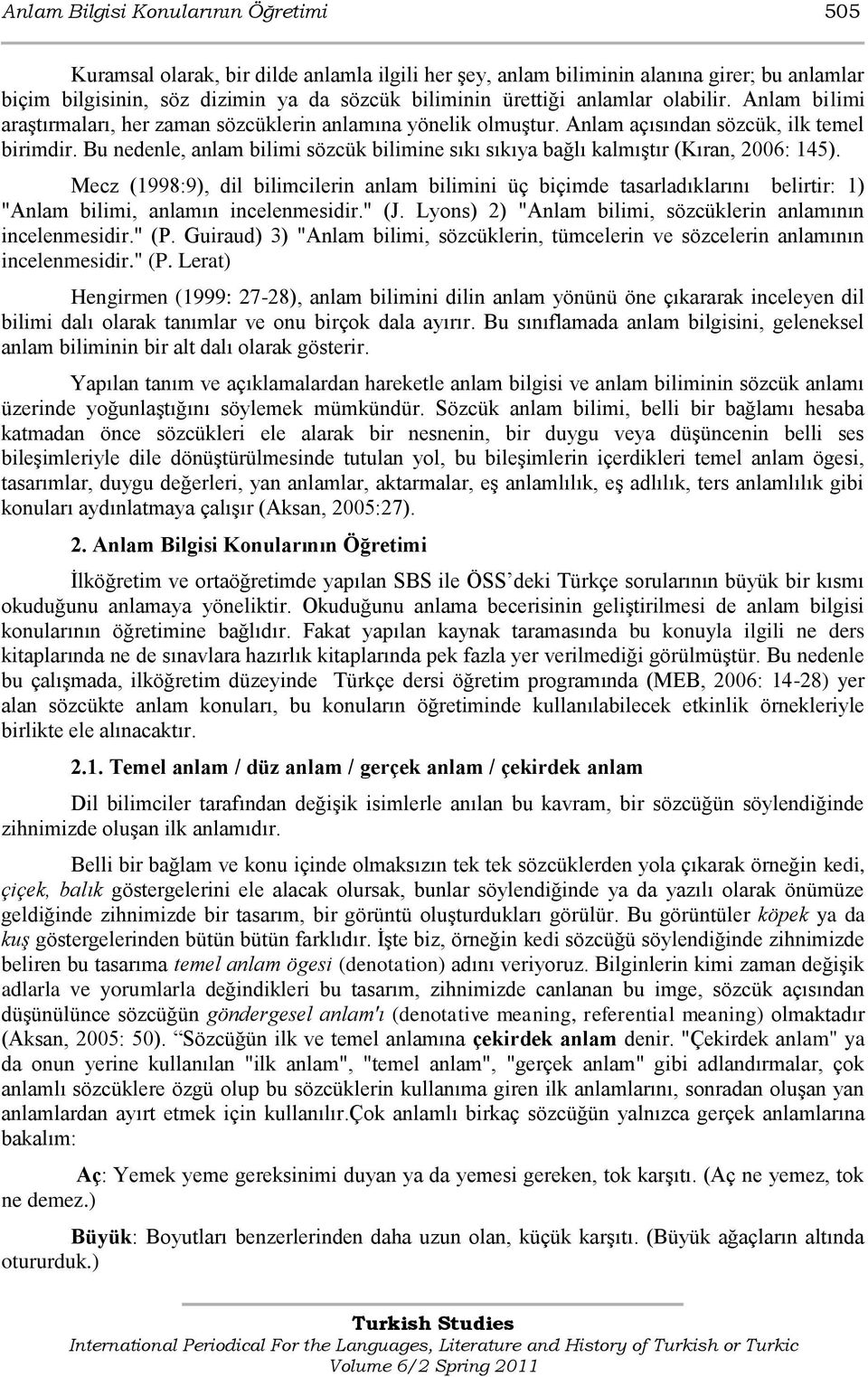 Bu nedenle, anlam bilimi sözcük bilimine sıkı sıkıya bağlı kalmıģtır (Kıran, 2006: 145).