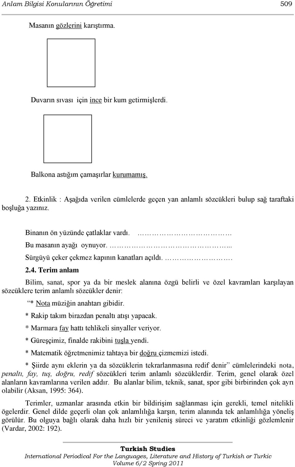 ... Sürgüyü çeker çekmez kapının kanatları açıldı.. 2.4.