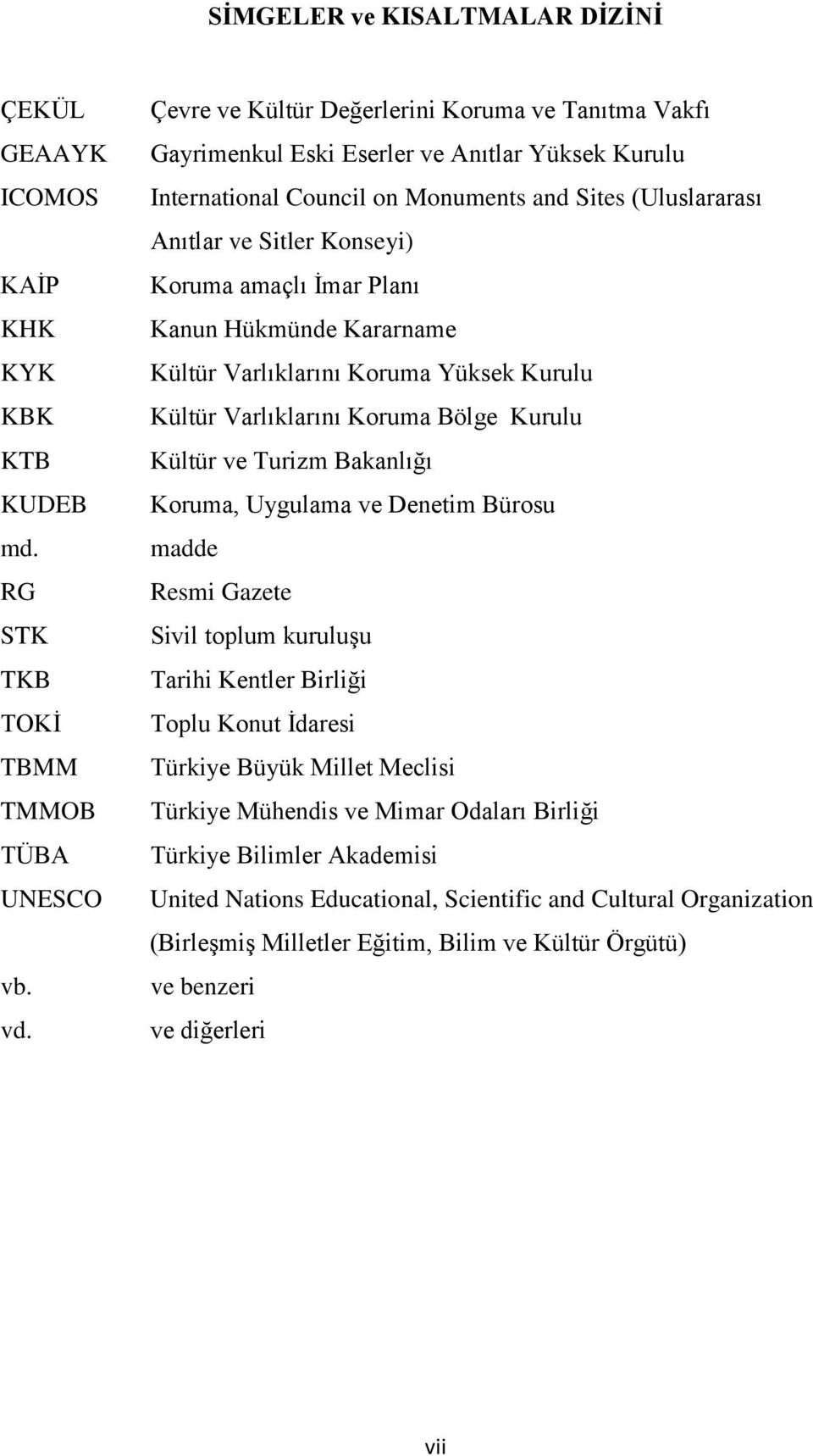 amaçlı İmar Planı Kanun Hükmünde Kararname Kültür Varlıklarını Koruma Yüksek Kurulu Kültür Varlıklarını Koruma Bölge Kurulu Kültür ve Turizm Bakanlığı Koruma, Uygulama ve Denetim Bürosu madde Resmi