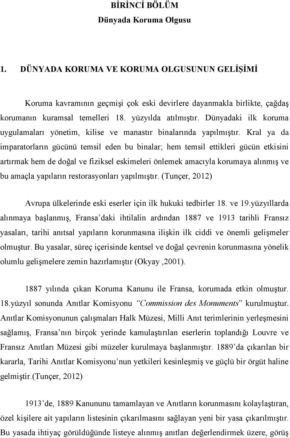 Kral ya da imparatorların gücünü temsil eden bu binalar; hem temsil ettikleri gücün etkisini artırmak hem de doğal ve fiziksel eskimeleri önlemek amacıyla korumaya alınmış ve bu amaçla yapıların