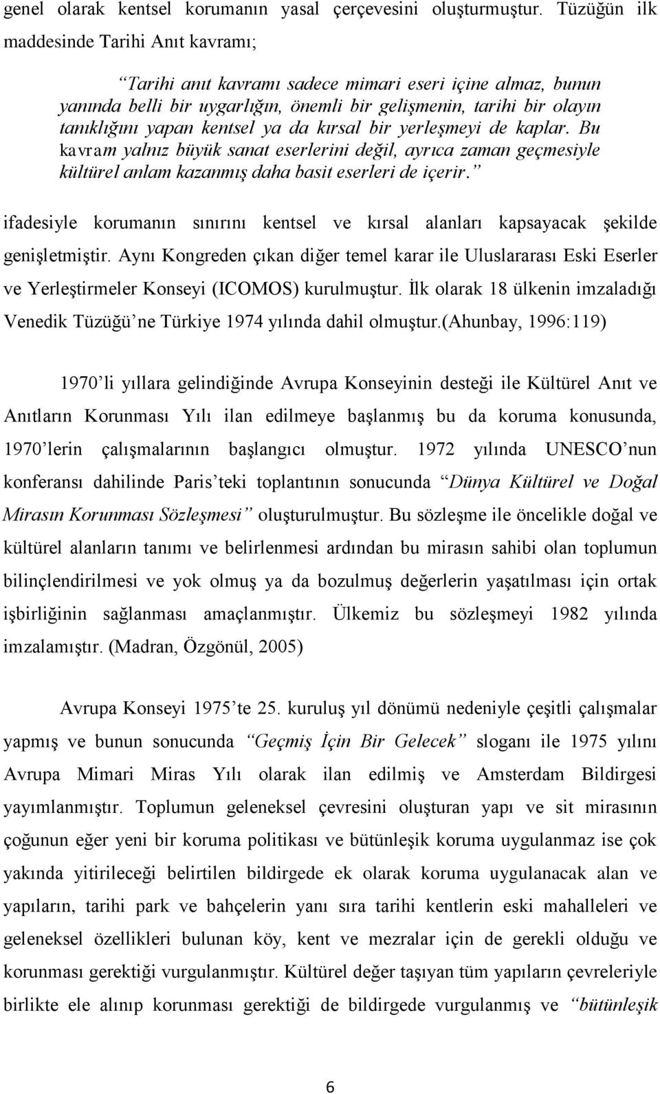 ya da kırsal bir yerleşmeyi de kaplar. Bu kavram yalnız büyük sanat eserlerini değil, ayrıca zaman geçmesiyle kültürel anlam kazanmış daha basit eserleri de içerir.