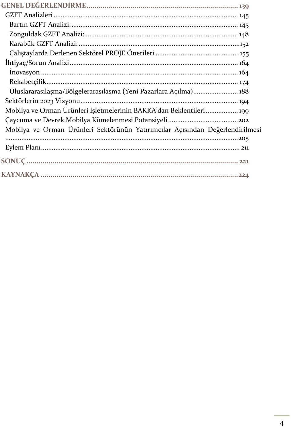 .. 174 Uluslararasılaşma/Bölgelerarasılaşma (Yeni Pazarlara Açılma)... 188 Sektörlerin 2023 Vizyonu.