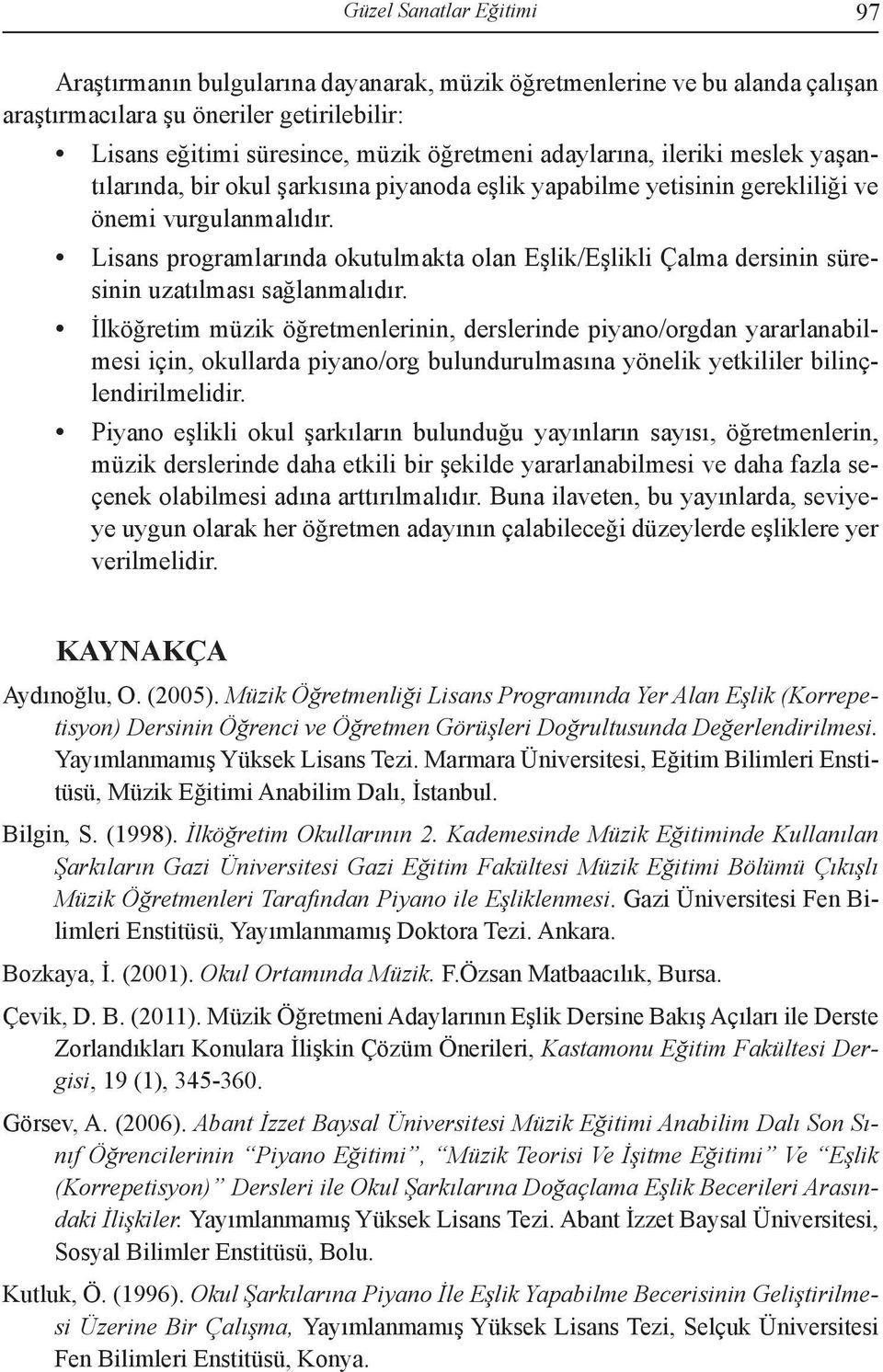 Lisans programlarında okutulmakta olan Eşlik/Eşlikli Çalma dersinin süresinin uzatılması sağlanmalıdır.