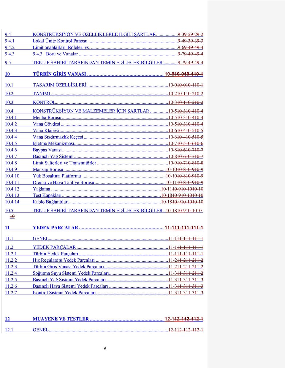 ..10-210-110-210-2 10.3 KONTROL...10-310-110-210-2 10.4 KONSTRÜKSİYON VE MALZEMELER İÇİN ŞARTLAR...10-510-310-410-4 10.4.1 Menba Borusu...10-510-310-410-4 10.4.2 Vana Gövdesi...10-510-310-410-4 10.4.3 Vana Klapesi.