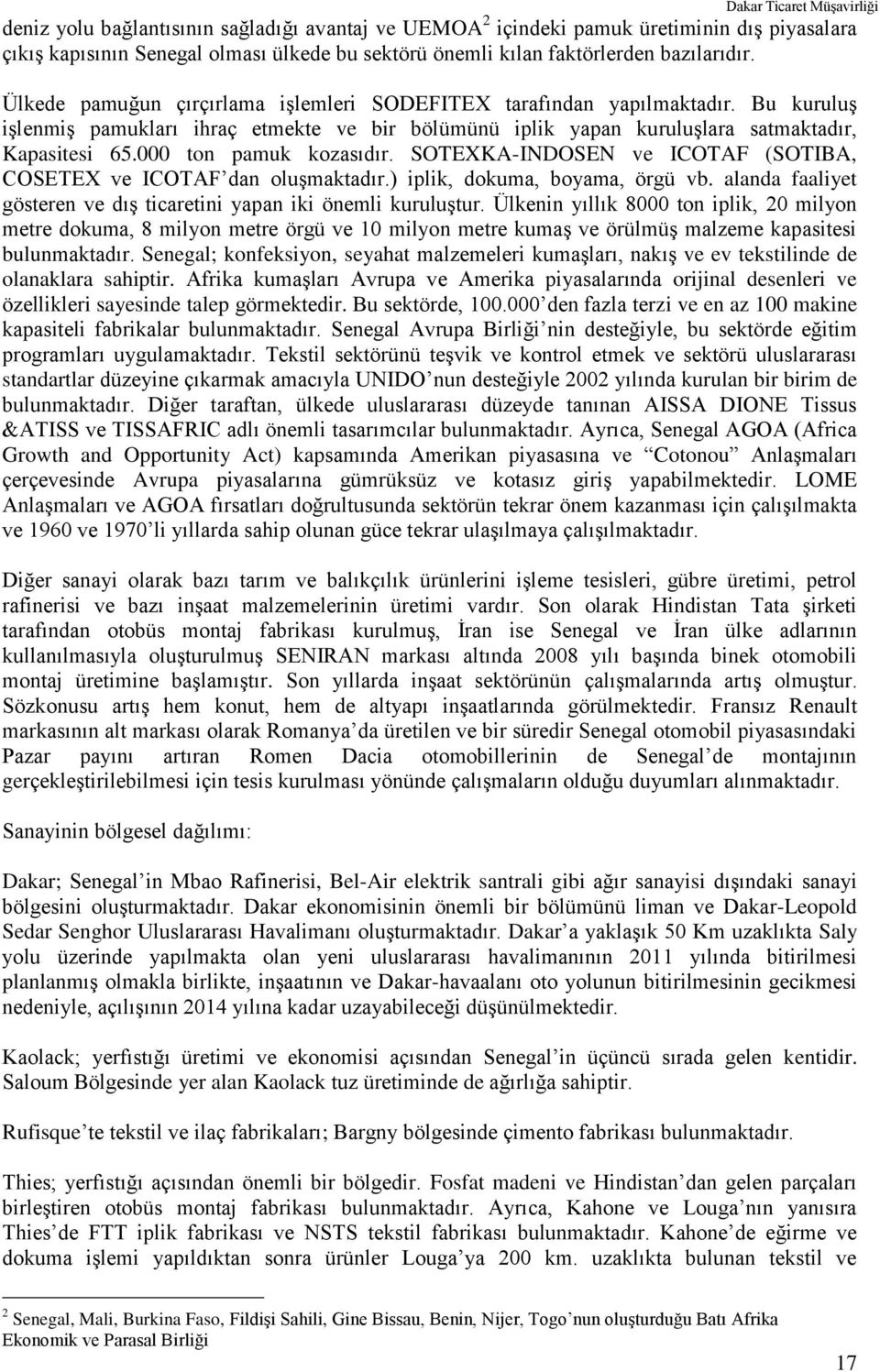 000 ton pamuk kozasıdır. SOTEXKA-INDOSEN ve ICOTAF (SOTIBA, COSETEX ve ICOTAF dan oluşmaktadır.) iplik, dokuma, boyama, örgü vb. alanda faaliyet gösteren ve dış ticaretini yapan iki önemli kuruluştur.