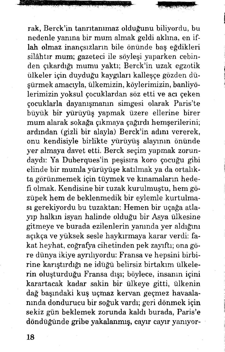 çocuklarla dayanışmanın simgesi olarak Paris'te bûyüjt bir yürüyüş yapmak üzere ellerine birer mum alarak sokağa çıkmaya çağırdı hemşerilerini; ardından (gizli bir alayla) Berck'in adım vererek, onu