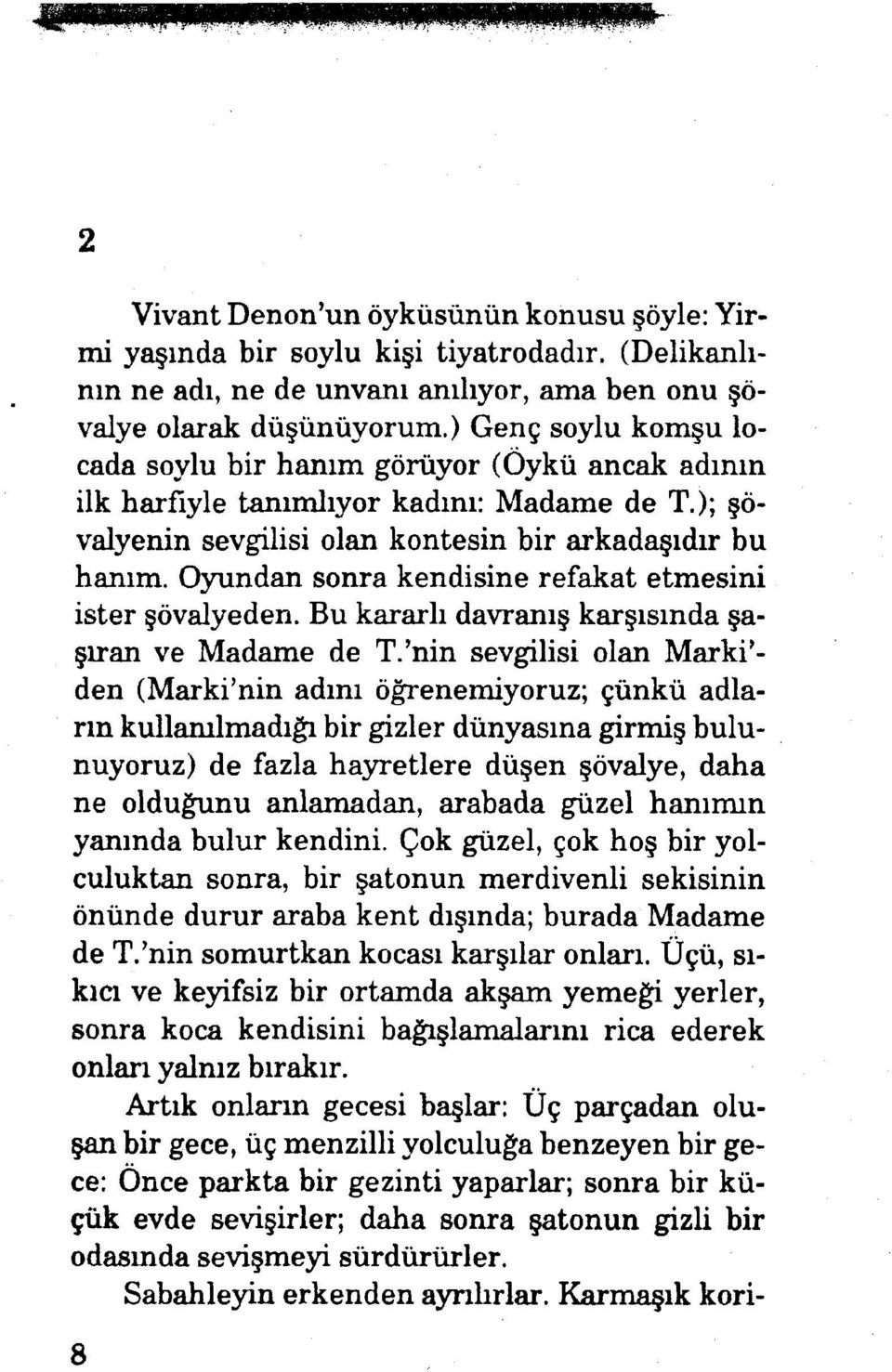 Oyundan sonra kendisine refakat etmesini ister şövalyeden. Bu kararlı davranış karşısında şaşıran ve Madame de T.