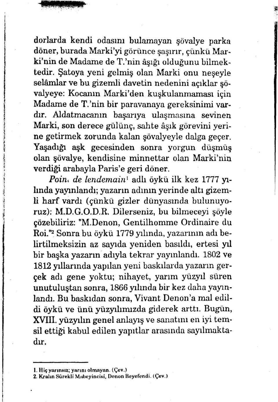 Aldatmacanın başarıya ulaşmasına sevinen Marki, son derece gülünç, sahte âşık görevini yerine getirmek zorunda kalan şövalyeyle dalga geçer.