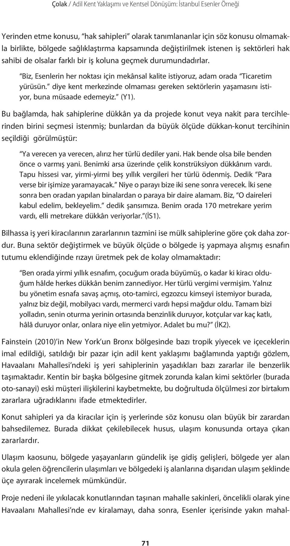 diye kent merkezinde olmaması gereken sektörlerin yaşamasını istiyor, buna müsaade edemeyiz. (Y1).