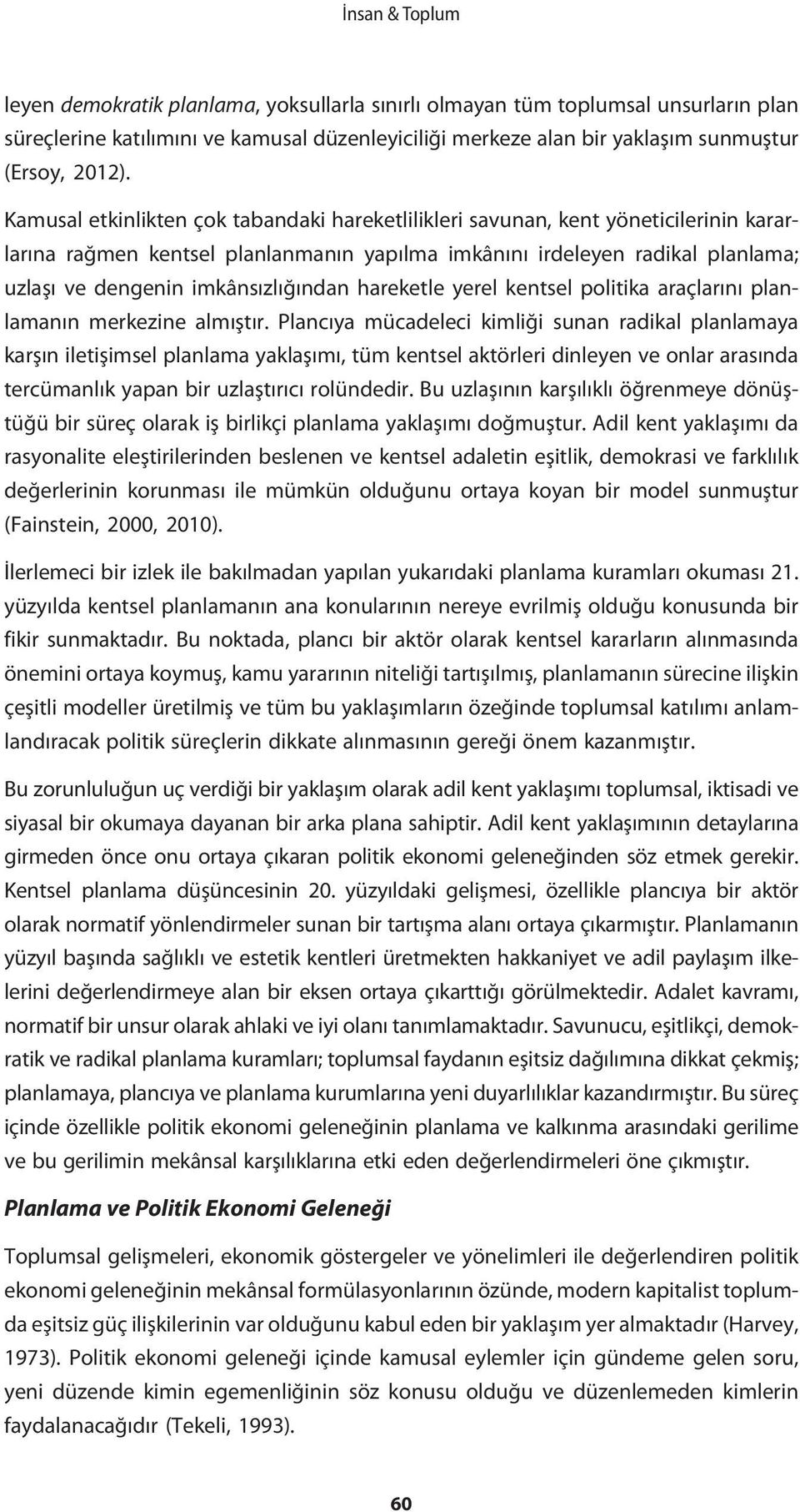 imkânsızlığından hareketle yerel kentsel politika araçlarını planlamanın merkezine almıştır.