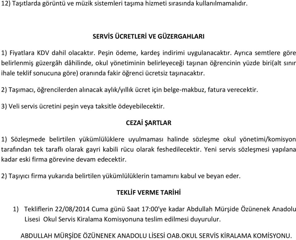 2) Taşımacı, öğrencilerden alınacak aylık/yıllık ücret için belge-makbuz, fatura verecektir. 3) Veli servis ücretini peşin veya taksitle ödeyebilecektir.