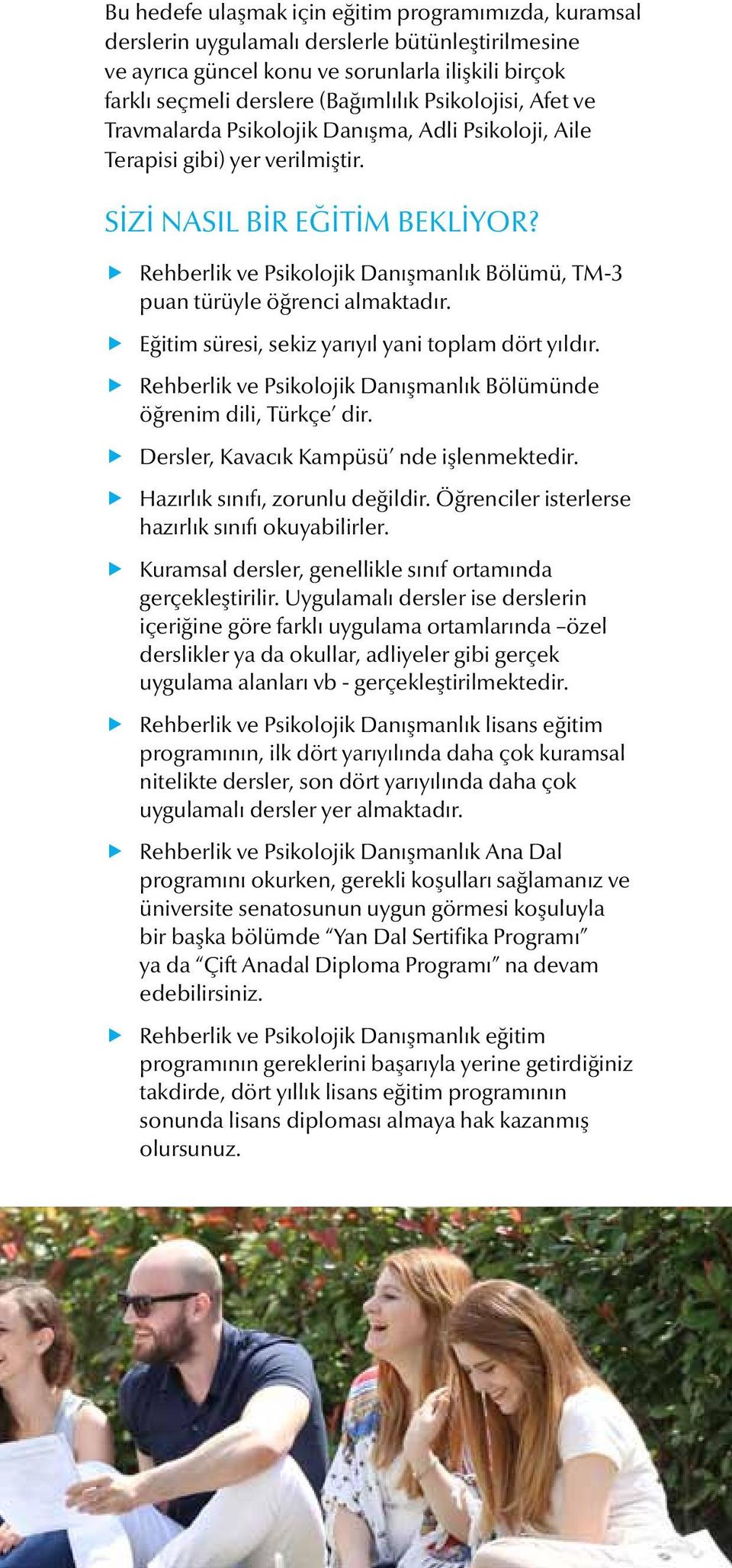 Rehberlik ve Psikolojik Danışmanlık Bölümü, TM-3 puan türüyle öğrenci almaktadır. Eğitim süresi, sekiz yarıyıl yani toplam dört yıldır.