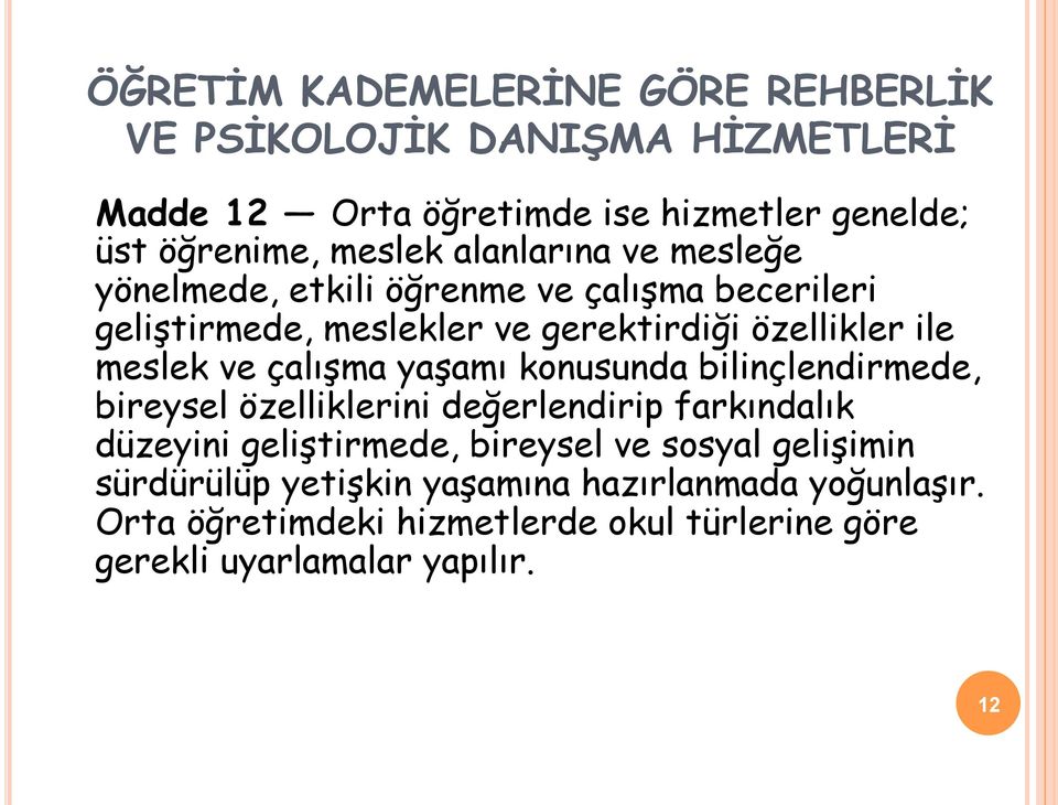 çalışma yaşamı konusunda bilinçlendirmede, bireysel özelliklerini değerlendirip farkındalık düzeyini geliştirmede, bireysel ve sosyal