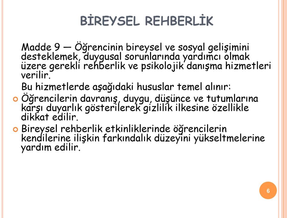 Bu hizmetlerde aşağıdaki hususlar temel alınır: Öğrencilerin davranış, duygu, düşünce ve tutumlarına karşı duyarlık