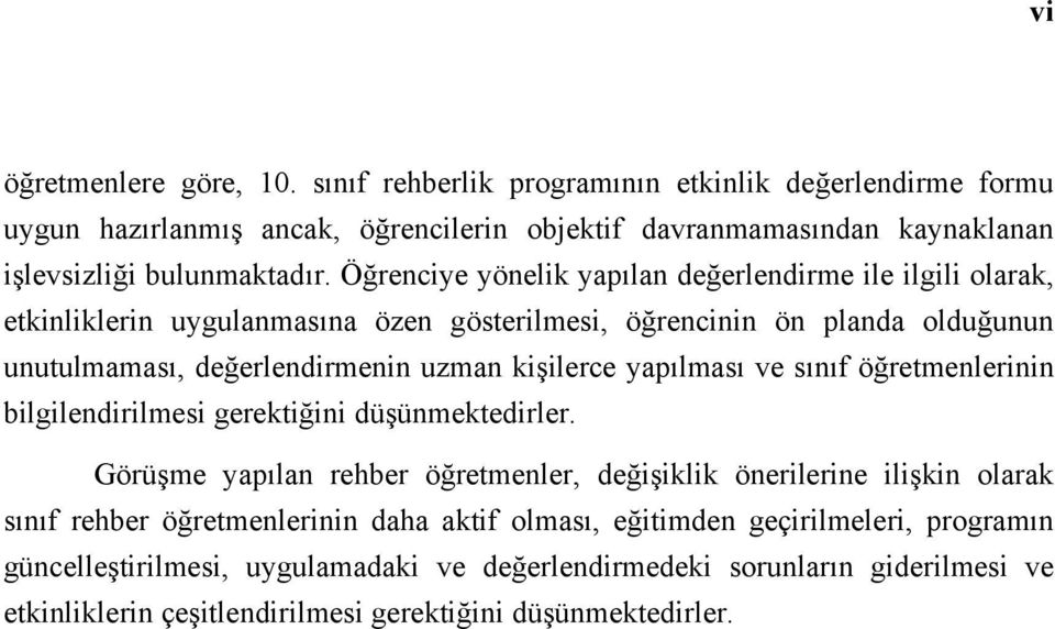 yapılması ve sınıf öğretmenlerinin bilgilendirilmesi gerektiğini düşünmektedirler.