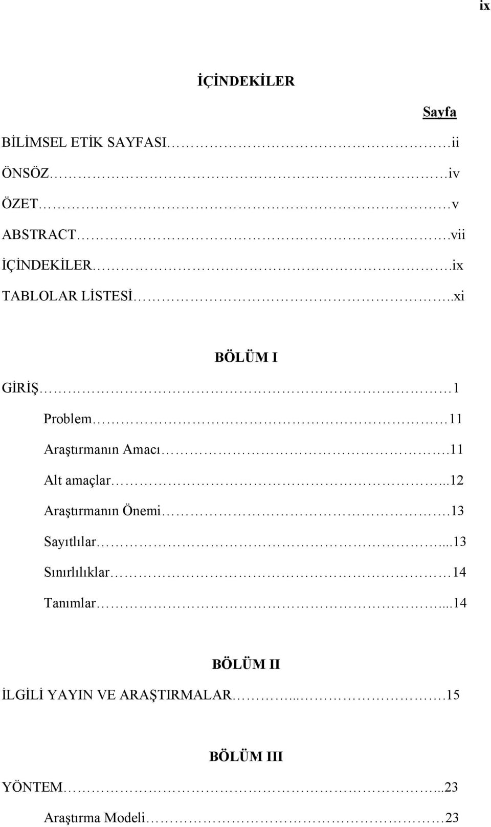 .xi BÖLÜM I GİRİŞ 1 Problem 11 Araştırmanın Amacı.11 Alt amaçlar.