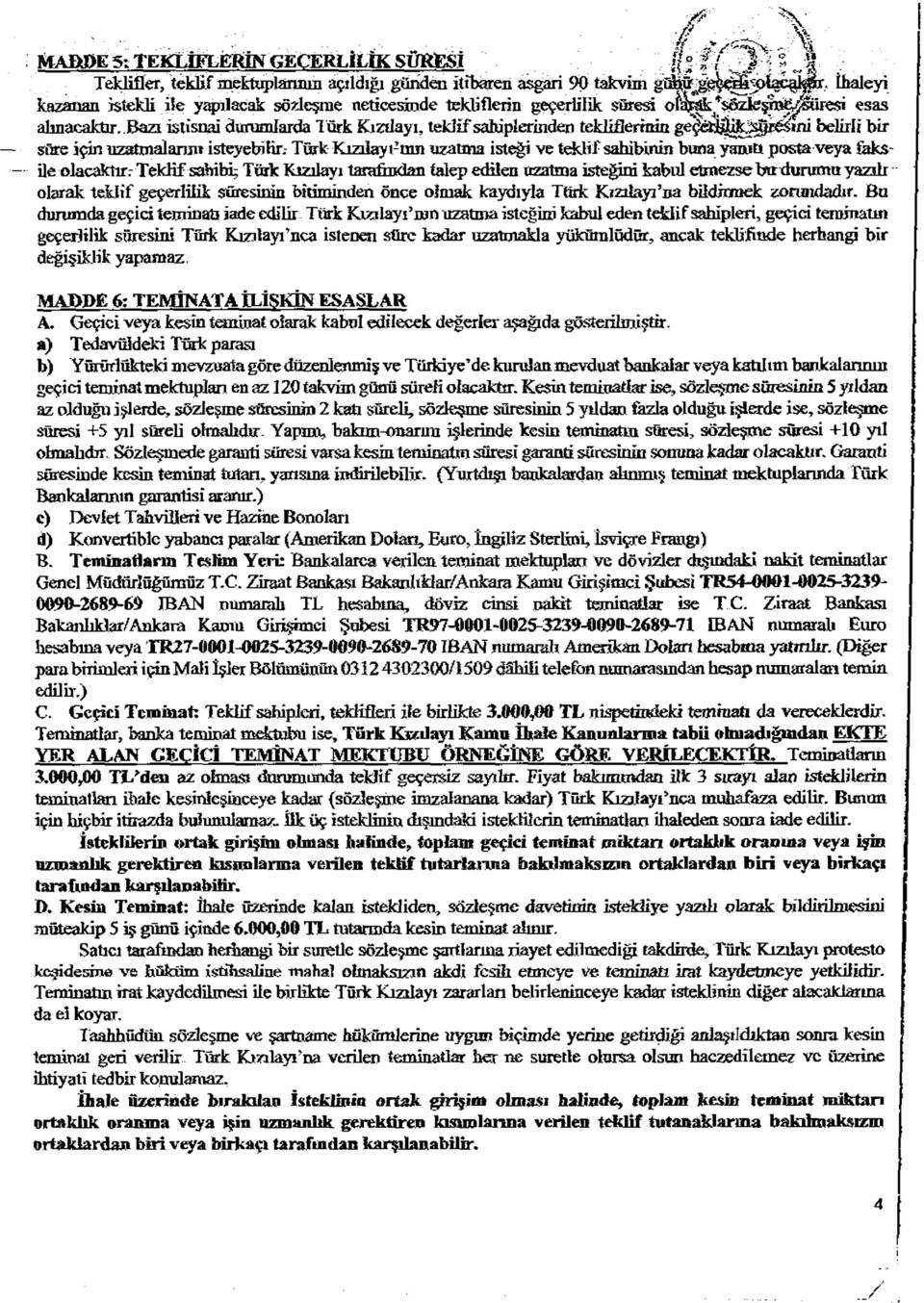 alınacaktır.. Bazı istisnai durumlarda Türk Kızdayı, teklif sahiplerinden tekliflerinin belirli bir s fire için uzatmaların» isteyebilir.