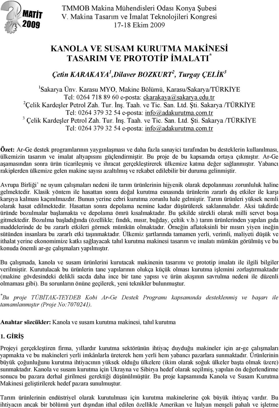 Karasu MYO, Makine Bölümü, Karasu/Sakarya/TÜRKİYE Tel: 0264 718 89 60 e-posta: ckarakaya@sakarya.edu.tr 2 Çelik Kardeşler Petrol Zah. Tur. İnş. Taah. ve Tic. San. Ltd. Şti.