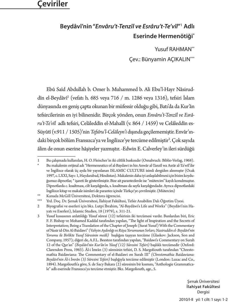 1286 veya 1316), tefsiri İslam dünyasında en geniş çapta okunan bir müfessir olduğu gibi, Batı da da Kur ân tefsircilerinin en iyi bilinenidir.