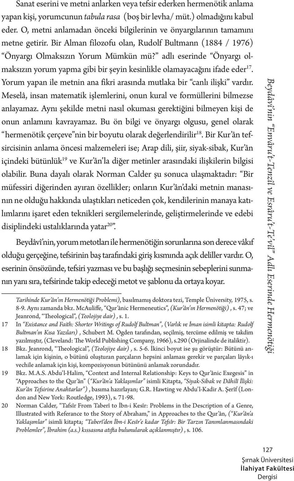 adlı eserinde Önyargı olmaksızın yorum yapma gibi bir şeyin kesinlikle olamayacağını ifade eder2017. Yorum yapan ile metnin ana fikri arasında mutlaka bir canlı ilişki vardır.