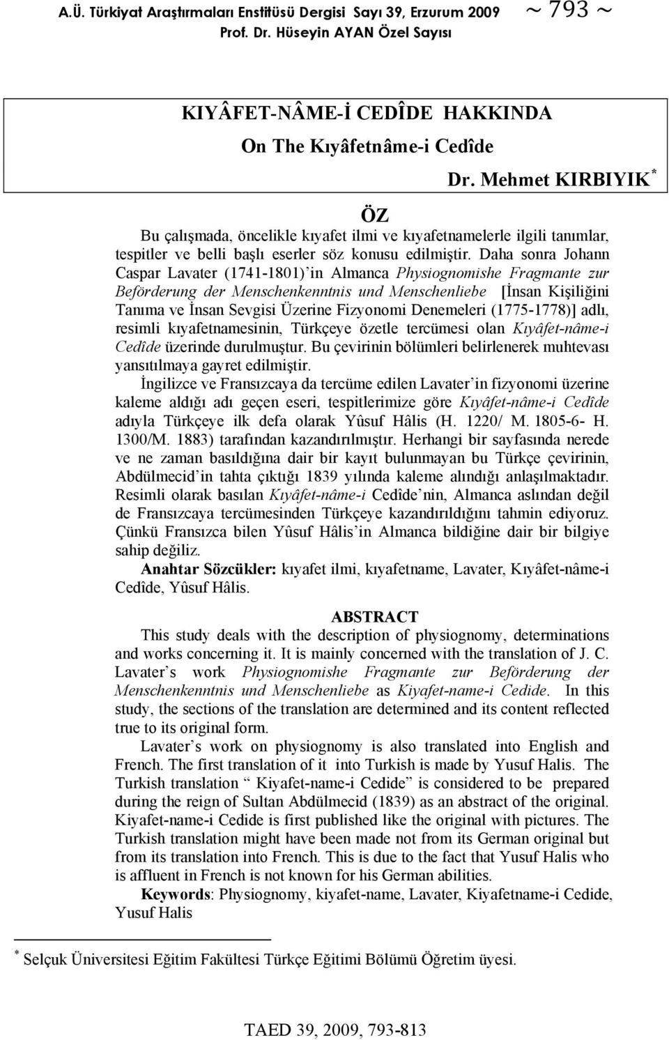 Daha sonra Johann Caspar Lavater (1741-1801) in Almanca Physiognomishe Fragmante zur Beförderung der Menschenkenntnis und Menschenliebe [İnsan Kişiliğini Tanıma ve İnsan Sevgisi Üzerine Fizyonomi