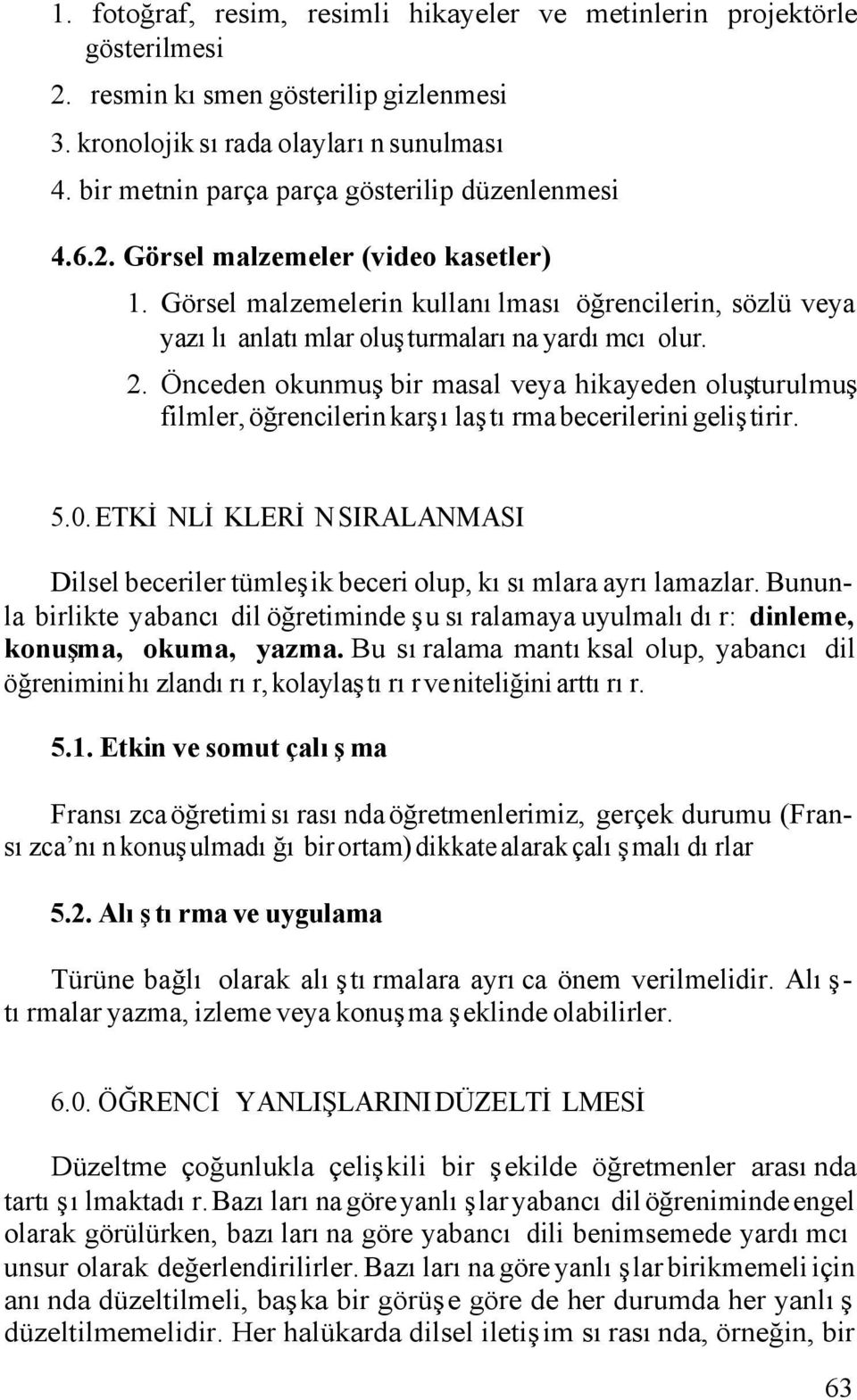 2. Önceden okunmuş bir masal veya hikayeden oluşturulmuş filmler, öğrencilerin karşılaştırma becerilerini geliştirir. 5.0.